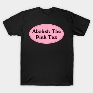 Abolish The Pink Tax T-Shirt